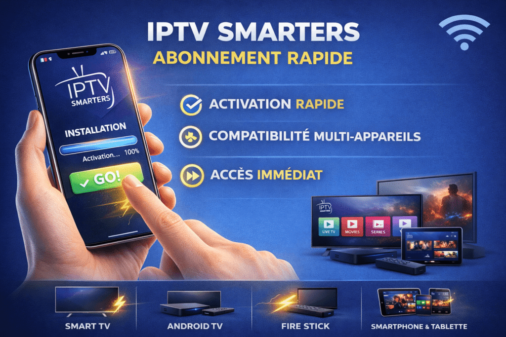 activation rapide iptv smarters abonnement rapide sur smartphone